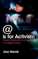 Joss Hands - @ is for Activism: Dissent, Resistance and Rebellion in a Digital Culture - 9780745327006 - V9780745327006