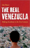 Iain Bruce - The Real Venezuela: Making Socialism in the 21st Century - 9780745327365 - V9780745327365