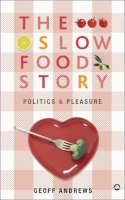 Geoff Andrews - The Slow Food Story: Politics and Pleasure - 9780745327440 - V9780745327440