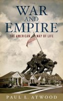 Paul L. Atwood - War and Empire: The American Way of Life - 9780745327655 - V9780745327655