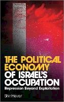 Shir Hever - The Political Economy of Israel´s Occupation: Repression Beyond Exploitation - 9780745327952 - V9780745327952