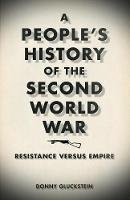 Donny Gluckstein - A People´s History of the Second World War: Resistance Versus Empire - 9780745328027 - V9780745328027