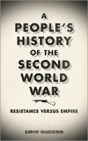 Donny Gluckstein - A People´s History of the Second World War: Resistance Versus Empire - 9780745328034 - V9780745328034