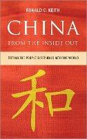 Ronald C. Keith - China From the Inside Out: Fitting the People´s Republic into the World - 9780745328546 - V9780745328546