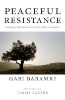 Gabi Baramki - Peaceful Resistance: Building a Palestinian University Under Occupation - 9780745329314 - V9780745329314