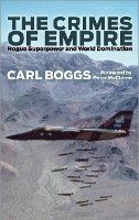 Carl Boggs - The Crimes of Empire: Rogue Superpower and World Domination - 9780745329468 - V9780745329468