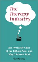 Paul Moloney - The Therapy Industry: The Irresistible Rise of the Talking Cure, and Why It Doesn´t Work - 9780745329864 - V9780745329864