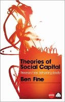 Ben Fine - Theories of Social Capital: Researchers Behaving Badly - 9780745329963 - V9780745329963