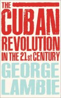 George Lambie - The Cuban Revolution in the 21st Century - 9780745330105 - V9780745330105