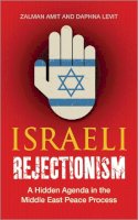 Zalman Amit - Israeli Rejectionism: A Hidden Agenda in the Middle East Peace Process - 9780745330280 - V9780745330280
