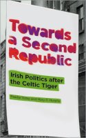 Peadar Kirby - Towards a Second Republic: Irish Politics after the Celtic Tiger - 9780745330556 - V9780745330556