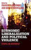 Gerd Schonwalder (Ed.) - Economic Liberalization and Political Violence: Utopia or Dystopia? - 9780745330631 - V9780745330631