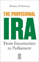 Tommy Mckearney - The Provisional IRA: From Insurrection to Parliament - 9780745330747 - V9780745330747