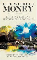 Anitra Nelson (Ed.) - Life Without Money: Building Fair and Sustainable Economies - 9780745331652 - V9780745331652