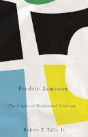 Jr. Robert T. Tally - Fredric Jameson: The Project of Dialectical Criticism - 9780745332109 - V9780745332109
