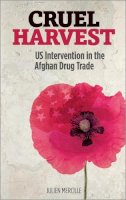 Julien Mercille - Cruel Harvest: US Intervention in the Afghan Drug Trade - 9780745332321 - 9780745332321