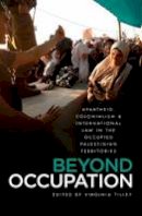 Virginia Tilley (Ed.) - Beyond Occupation: Apartheid, Colonialism and International Law in the Occupied Palestinian Territories - 9780745332352 - V9780745332352