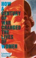 Lindsey German - How a Century of War Changed the Lives of Women - 9780745332512 - V9780745332512