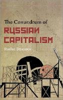 Ruslan Dzarasov - The Conundrum of Russian Capitalism: The Post-Soviet Economy in the World System - 9780745332796 - V9780745332796