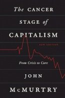 John Mcmurtry - The Cancer Stage of Capitalism: From Crisis to Cure - 9780745333137 - V9780745333137
