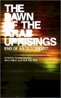Bassam Haddad (Ed.) - The Dawn of the Arab Uprisings: End of an Old Order? - 9780745333250 - V9780745333250