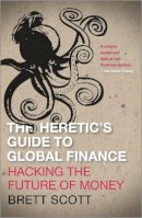 Brett Scott - The Heretic´s Guide to Global Finance: Hacking the Future of Money - 9780745333502 - V9780745333502