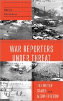 Chris Paterson - War Reporters Under Threat: The United States and Media Freedom - 9780745334172 - V9780745334172