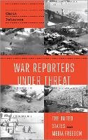 Chris Paterson - War Reporters Under Threat: The United States and Media Freedom - 9780745334189 - V9780745334189