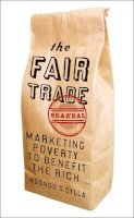 Ndongo Samba Sylla - The Fair Trade Scandal: Marketing Poverty to Benefit the Rich - 9780745334240 - V9780745334240