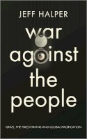 Jeff Halper - War Against the People: Israel, the Palestinians and Global Pacification - 9780745334301 - V9780745334301