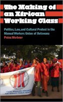 Pnina Werbner - The Making of an African Working Class: Politics, Law, and Cultural Protest in the Manual Workers´ Union of Botswana - 9780745334950 - V9780745334950