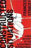 Frances Stracey - Constructed Situations: A New History of the Situationist International - 9780745335261 - V9780745335261