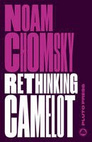 Noam Chomsky - Rethinking Camelot: JFK, the Vietnam War, and U.S. Political Culture - 9780745335421 - V9780745335421