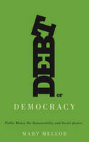 Mary Mellor - Debt or Democracy: Public Money for Sustainability and Social Justice - 9780745335544 - V9780745335544