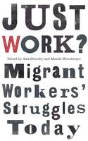 Aziz Choudry (Ed.) - Just Work?: Migrant Workers´ Struggles Today - 9780745335834 - V9780745335834