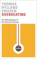 Thomas Hylland Eriksen - Overheating: An Anthropology of Accelerated Change - 9780745336343 - V9780745336343