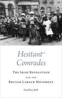Geoffrey Bell - Hesitant Comrades: The Irish Revolution and the British Labour Movement - 9780745336602 - 9780745336602