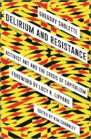 Gregory Sholette - Delirium and Resistance: Activist Art and the Crisis of Capitalism - 9780745336848 - V9780745336848