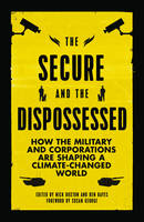 Nick Buxton (Ed.) - The Secure and the Dispossessed: How the Military and Corporations are Shaping a Climate-Changed World - 9780745336961 - V9780745336961