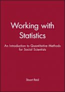 Stuart Reid - Working with Statistics: An Introduction to Quantitative Methods for Social Scientists - 9780745600482 - V9780745600482