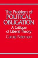 Carole Pateman - The Problem of Political Obligation: A Critical Analysis of Liberal Theory - 9780745601359 - V9780745601359