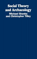 Michael Shanks - Social Theory and Archaeology - 9780745601847 - V9780745601847