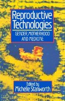 Michelle Stanworth - Reproductive Technologies: Gender, Motherhood and Medicine - 9780745602097 - V9780745602097