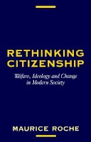 Maurice Roche - Rethinking Citizenship: Welfare, Ideology and Change in Modern Society - 9780745603070 - V9780745603070