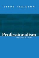 Eliot Freidson - Professionalism: The Third Logic - 9780745603308 - V9780745603308