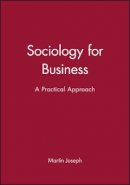 Martin Joseph - Sociology for Business: A Practical Approach - 9780745604343 - V9780745604343