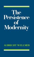 Albrecht Wellmer - The Persistence of Modernity: Aesthetics, Ethics and Postmodernism - 9780745605388 - V9780745605388