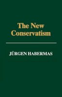 Jurgen Habermas - The New Conservatism: Cultural Criticism and the Historian´s Debate - 9780745606798 - V9780745606798