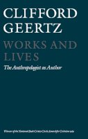 Clifford Geertz - Works and Lives: The Anthropologist as Author - 9780745607597 - KMK0022060