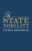 Pierre Bourdieu - The State Nobility: Elite Schools in the Field of Power - 9780745608242 - V9780745608242